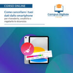Corso Online | Come cancellare i tuoi dati dallo smartphone per rivenderlo, smaltirlo o regalarlo in sicurezza